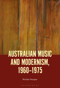 Michael Hooper; — Australian Music and Modernism, 1960-1975