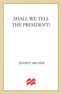 Jeffrey Archer — Shall We Tell the President?