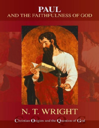 N. T. Wright & Tom Wright — Paul and the Faithfulness of God (Christian Origins and the Question of God series)