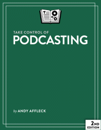 Andy J. Williams Affleck — Take Control of Podcasting (2nd ed.)