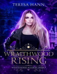 Teresa Hann — Wraithwood Rising (Wraithwood Academy Book 5)