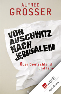 Grosser, Alfred — Von Auschwitz nach Jerusalem · Über Deutschland und Israel