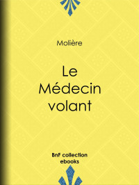 Molière — Le Médecin volant