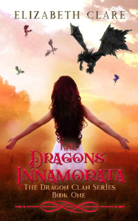Elizabeth Clare [Clare, Elizabeth] — The Dragons' Innamorata (The Dragon Clan Series Book 1)