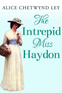 Alice Chetwynd Ley — The Intrepid Miss Haydon