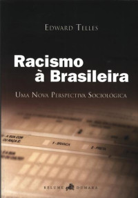 Edward Telles — Racismo à Brasileira: Uma Nova Perspectiva Sociológica