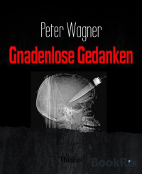 Wagner, Peter [Wagner, Peter] — Gnadenlose Gedanken