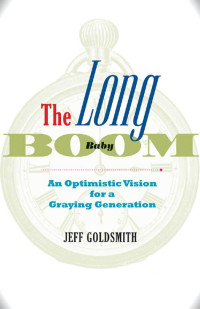 Jeff Goldsmith — The Long Baby Boom: An Optimistic Vision for a Graying Generation