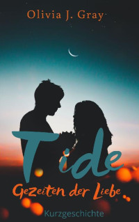 J. Gray, Olivia — Tide: Gezeiten der Liebe (German Edition)