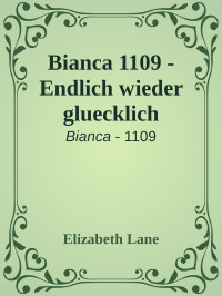 Elizabeth Lane [Lane, Elizabeth] — Bianca 1109 - Endlich wieder gluecklich