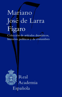 Mariano José de Larra — Fígaro. Colección de artículos dramaticos, literarios, políticos y de costumbres