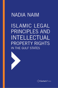 Naim, Nadia; — Islamic Legal Principles and Intellectual Property Rights in the Gulf States