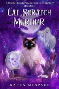 Karen McSpade — Cat Scratch Murder (Crystal Beach Paranormal Cozy Mystery 1)