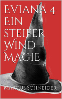 Schneider, Marcus — Eviana 04 - Ein steifer Wind Magie (German Edition)