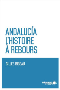 Gilles Bibeau — Andalucia. L'histoire à rebours