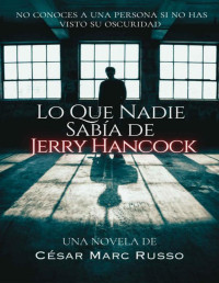 César Marc Russo — Lo que nadie sabía de Jerry Hancock: (novela completa) (Spanish Edition)