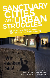 Jonathan Darling;Harald Bauder; & Harald Bauder — Sanctuary Cities and Urban Struggles