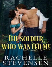 Rachelle Stevensen — The Soldier who Wanted Me (The Men who Revered Us Book 6)