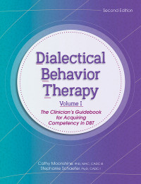 Cathy Moonshine & Stephanie Schaefer — Dialectical Behavior Therapy, Vol 1, 2nd Edition: The Clinician's Guidebook for Acquiring Competency in Dbt