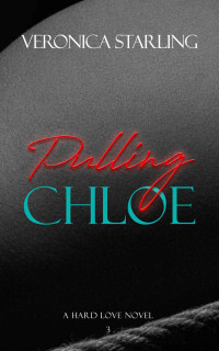 Veronica Starling — Pulling Chloe (Hard Love Book 3)