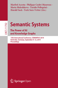 Maribel Acosta & Philippe Cudré-Mauroux & Maria Maleshkova & Tassilo Pellegrini & Harald Sack & York Sure-Vetter — Semantic Systems. The Power of AI and Knowledge Graphs: 15th International Conference, SEMANTiCS 2019, Karlsruhe, Germany, September 9–12, 2019, Proceedings