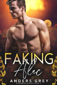 Anders Grey — Faking Alec (Blooming Desire Book 1)