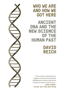 David Reich — Who We Are and How We Got Here: Ancient DNA and the New Science of the Human Past