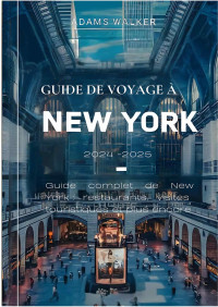 Adams Walker — Guide de voyage : New York 2024-2025