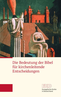 Evangelischen Kirche in Deutschland — Die Bedeutung der Bibel für kirchenleitende Entscheidungen