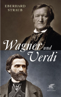 Eberhard Straub; — Wagner und Verdi