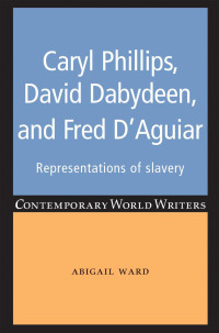 Abigail Ward; — Caryl Phillips, David Dabydeen and Fred D'Aguiar