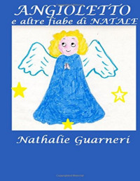 Nathalie Guarneri & le Muse Grafica — Angioletto e altre fiabe di Natale: Le fiabe di Nathalie vol. 2° (Volume 2) (Italian Edition)