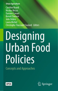 Caroline Brand & Nicolas Bricas & Damien Conaré & Benoit Daviron & Julie Debru & Laura Michel & Christophe-Toussaint Soulard — Designing Urban Food Policies