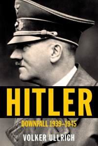 Volker Ullrich — Hitler: 1939-1945