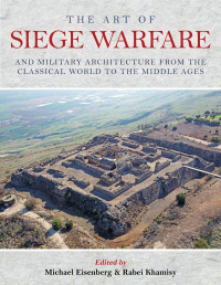 Michael Eisenberg & Rabei Khamisy — The Art of Siege Warfare and Military Architecture.indb