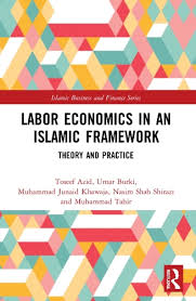 Azid, Toseef,, Routledge,, Routledge,, Azid, Toseef. — Labor Economics In An Islamic Framework : Theory and Practice