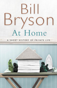 Bill Bryson — At Home: A Short History of Private Life