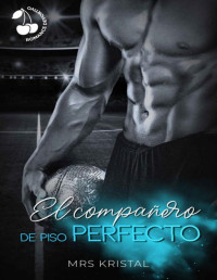 Mrs Kristal — El compañero de piso perfecto: Romance deportivo new adult (Spanish Edition)
