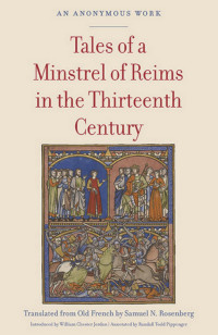 Samuel N. Rosenberg (Translator) & William Chester Jordan (Introduction) & Randall Todd Pippenger (Annotations) — Tales of a Minstrel of Reims in the Thirteenth Century