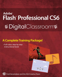 Fred Gerantabee & the AGI Creative Team — Adobe Flash Profesional CS6 Digital Classroom