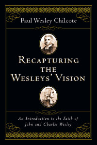 Paul Wesley Chilcote — Recapturing the Wesleys' Vision