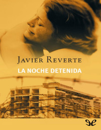 Javier Reverte — La Noche Detenida