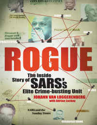 Johann van Loggerenberg & Adrian Lackay — Rogue – The inside story of SARS’s elite crime-busting unit