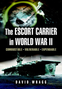 David Wragg — The Escort Carrier of The Second World War