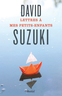 David Suzuki — Lettres à mes petits-enfants