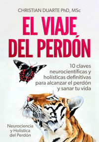 Christian Duarte — El Viaje del Perdón: 10 claves neurocientíficas y holísticas definitivas para alcanzar el perdón y sanar tu vida (Spanish Edition)