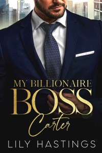 Lily Hastings — My Billionaire Boss Carter: Bring Enemies To Love