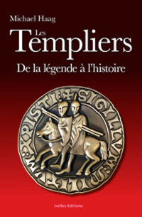 Michael Haag [Haag, Michael] — Les Templiers - De la légende à l'histoire