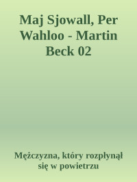 Mężczyzna, który rozpłynął się w powietrzu — Maj Sjowall, Per Wahloo - Martin Beck 02