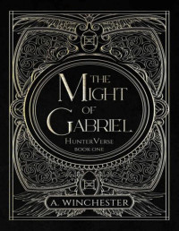 A Winchester — The Might of Gabriel (HunterVerse Book 1)